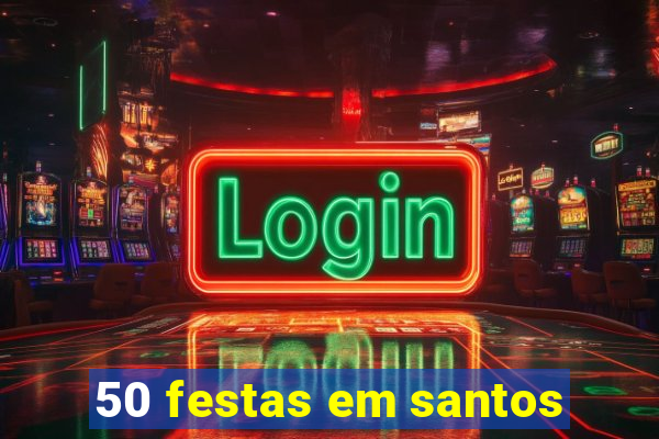 50 festas em santos