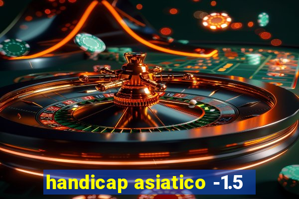 handicap asiatico -1.5