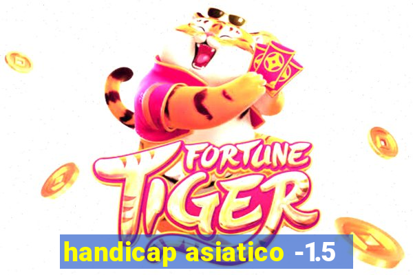 handicap asiatico -1.5