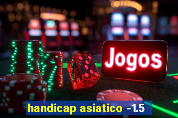 handicap asiatico -1.5