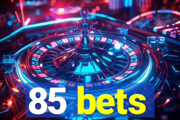 85 bets