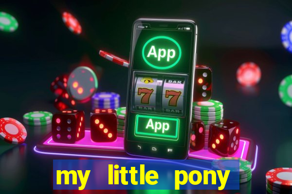 my little pony jogos de vestir