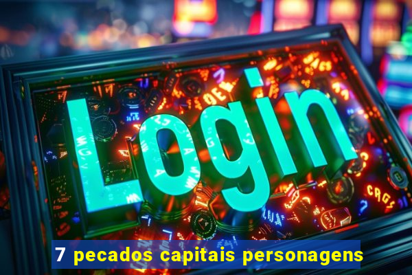 7 pecados capitais personagens