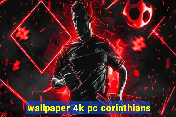 wallpaper 4k pc corinthians