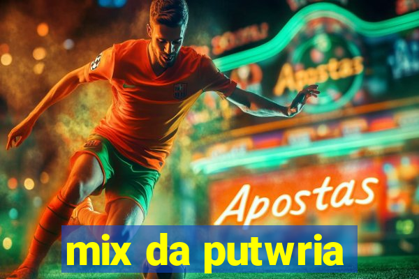 mix da putwria