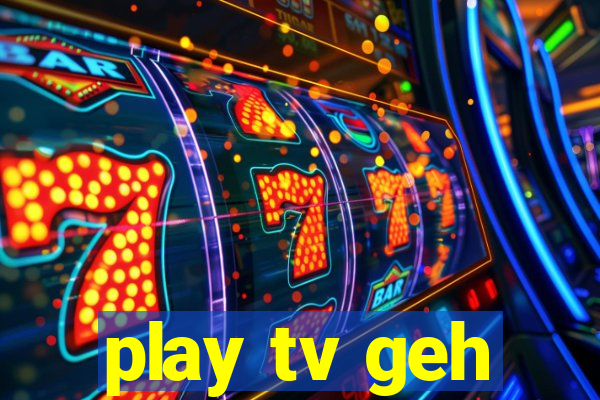 play tv geh