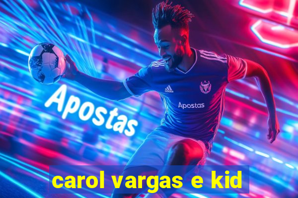 carol vargas e kid