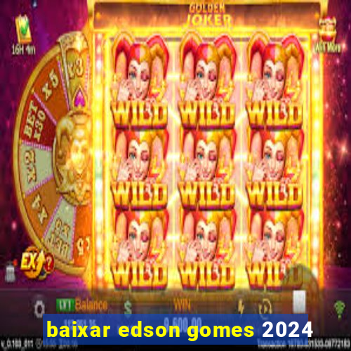 baixar edson gomes 2024