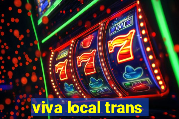 viva local trans