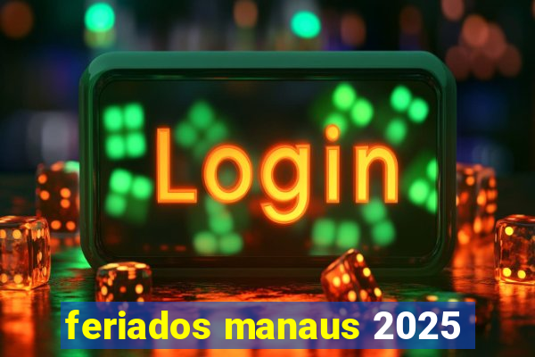 feriados manaus 2025