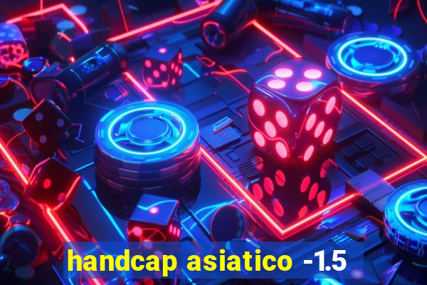 handcap asiatico -1.5