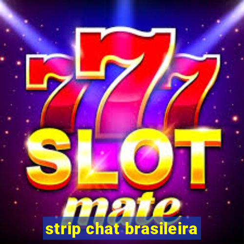 strip chat brasileira