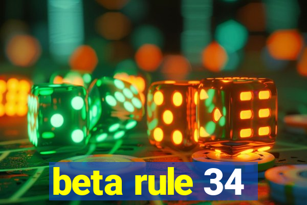 beta rule 34