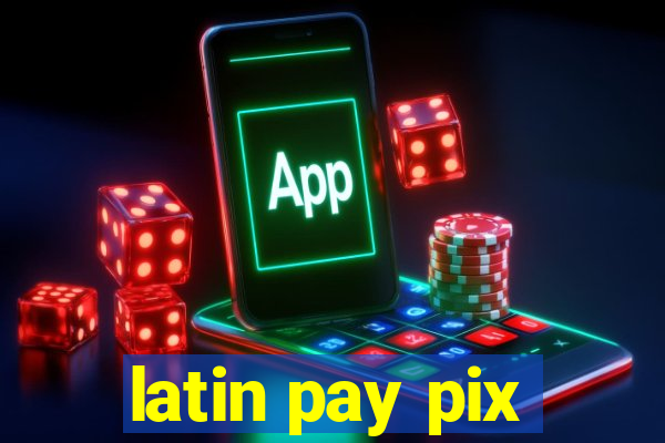 latin pay pix