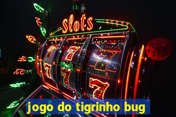 jogo do tigrinho bug