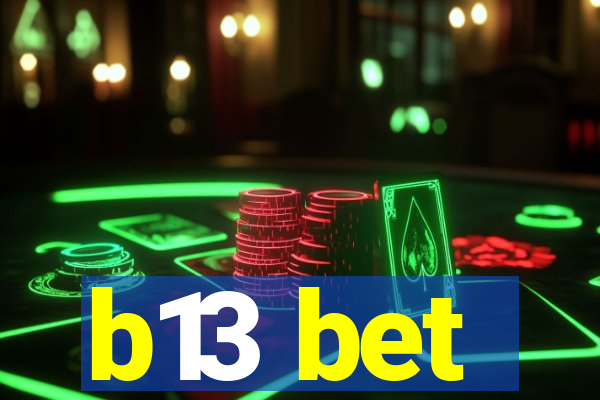 b13 bet