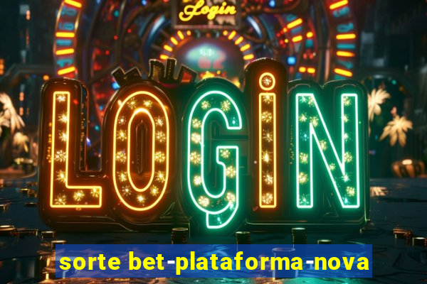 sorte bet-plataforma-nova