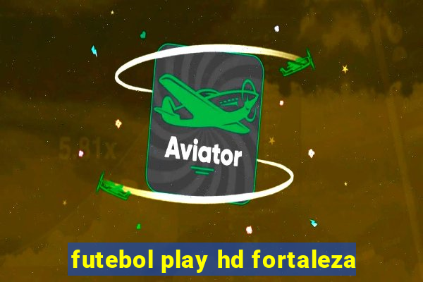 futebol play hd fortaleza