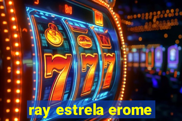 ray estrela erome