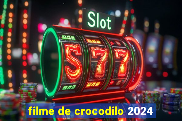 filme de crocodilo 2024