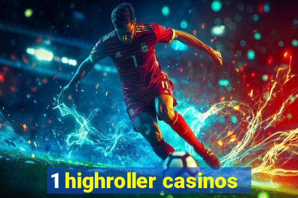 1 highroller casinos