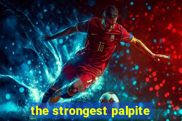 the strongest palpite