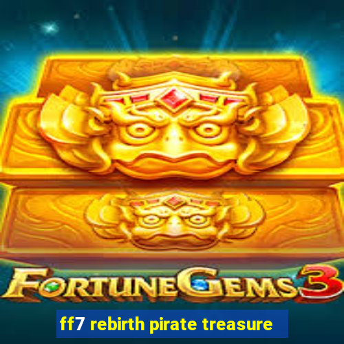 ff7 rebirth pirate treasure