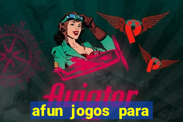 afun jogos para ganhar dinheiro