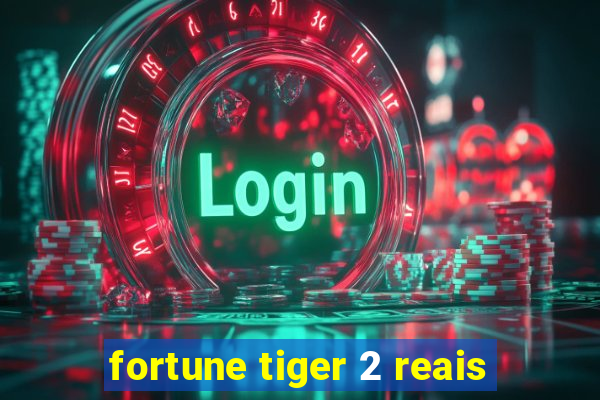 fortune tiger 2 reais