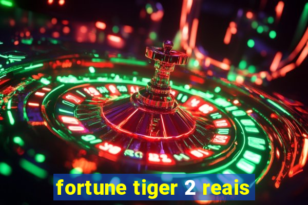 fortune tiger 2 reais