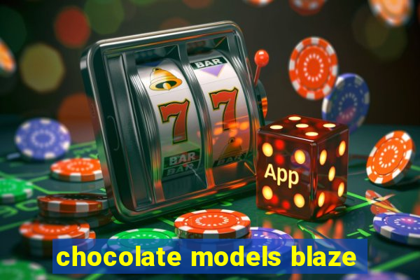 chocolate models blaze