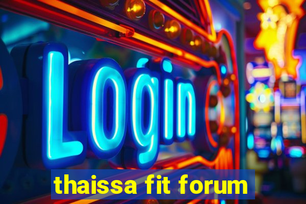 thaissa fit forum