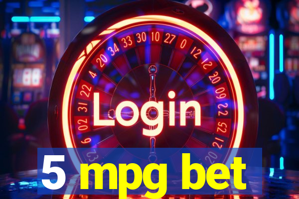 5 mpg bet