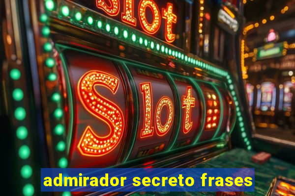 admirador secreto frases