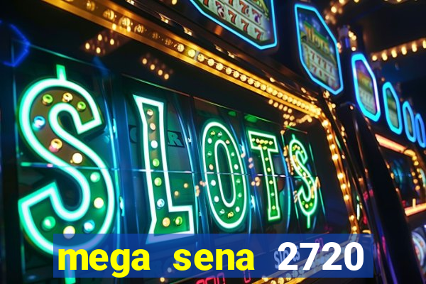 mega sena 2720 giga sena