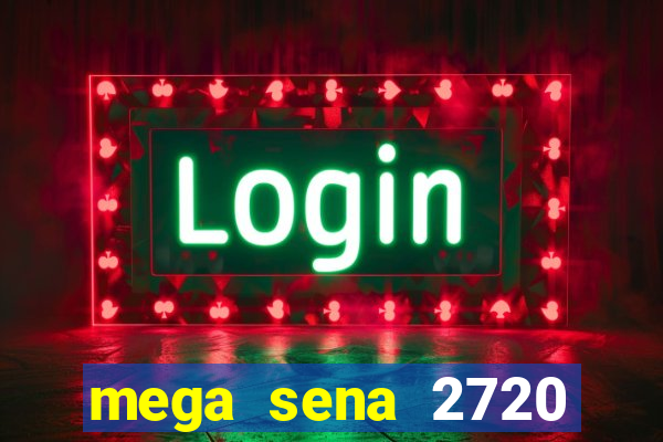 mega sena 2720 giga sena