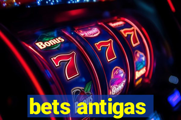 bets antigas