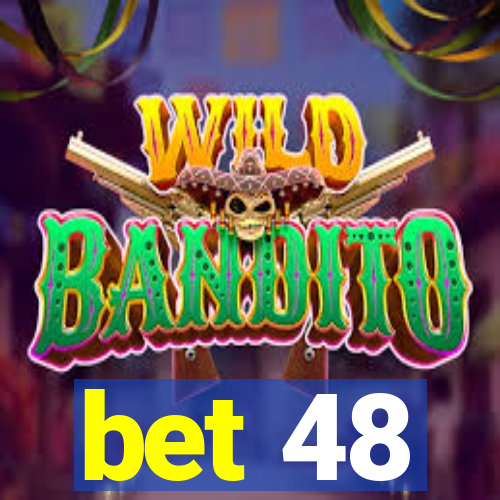 bet 48