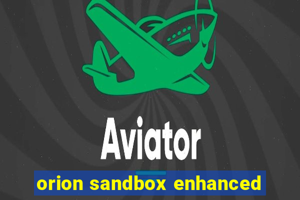 orion sandbox enhanced