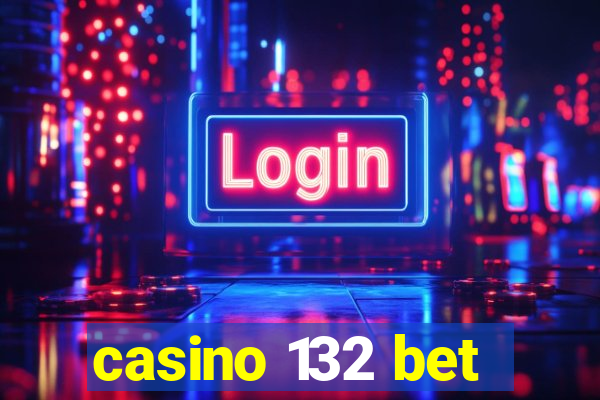 casino 132 bet