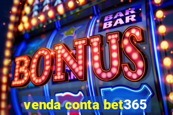 venda conta bet365