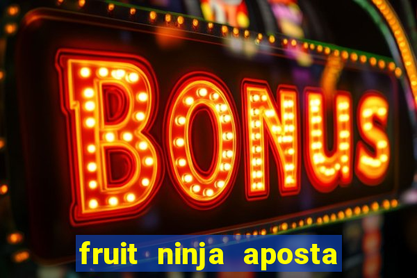 fruit ninja aposta 1 real