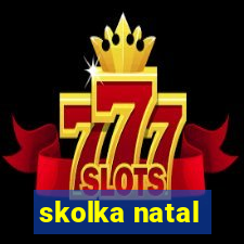 skolka natal