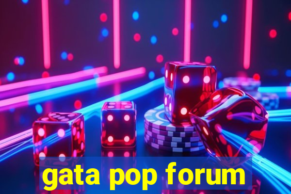 gata pop forum