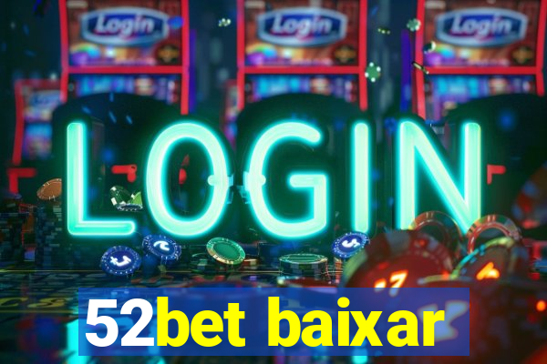 52bet baixar