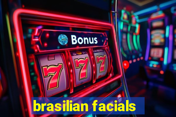 brasilian facials