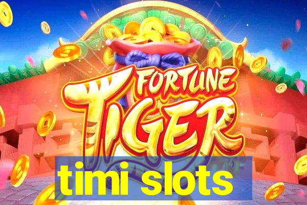 timi slots