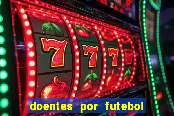 doentes por futebol guia de jogos