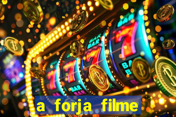 a forja filme completo dublado topflix