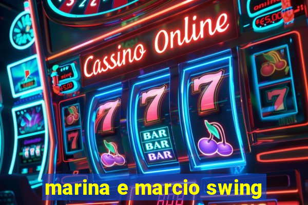 marina e marcio swing